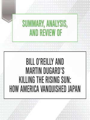cover image of Summary, Analysis, and Review of Bill O'Reilly and Martin Dugard's Killing the Rising Sun